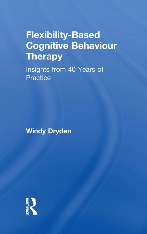 Flexibility-Based Cognitive Behaviour Therapy: Insights from 40 Years of Practice