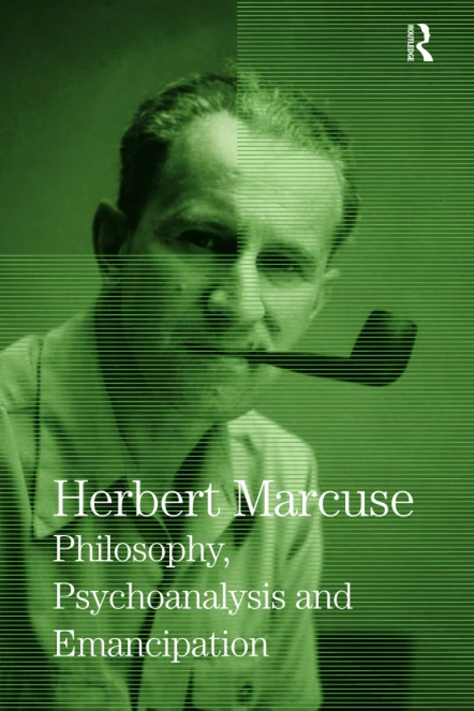 Philosophy, Psychoanalysis and Emancipation: Collected Papers of Herbert Marcuse, Volume 5 (Herbert Marcuse: Collected Papers)