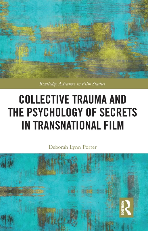 Collective Trauma and the Psychology of Secrets in Transnational Film (Routledge Advances in Film Studies) - Image 1