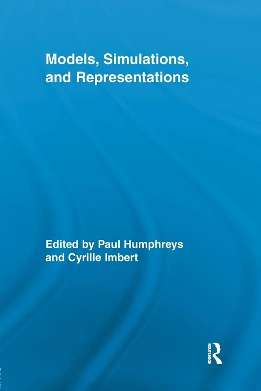 Models, Simulations, and Representations (Routledge Studies in the Philosophy of Science)