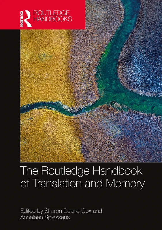 The Routledge Handbook of Translation and Memory (Routledge Handbooks in Translation and Interpreting Studies)