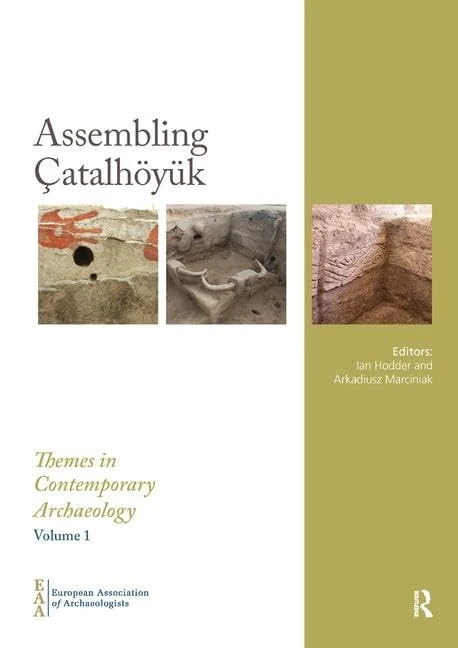 Assembling Çatalhöyük (Themes in Contemporary Archaeology)