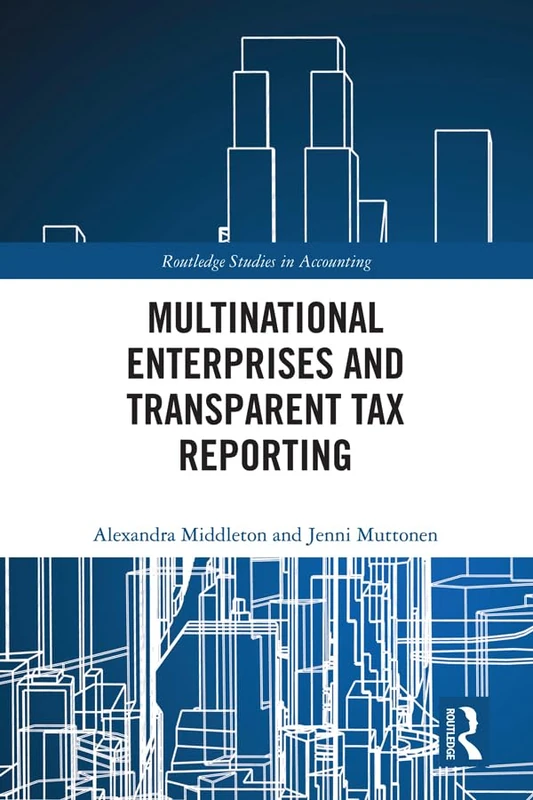 Multinational Enterprises and Transparent Tax Reporting (Routledge Studies in Accounting)