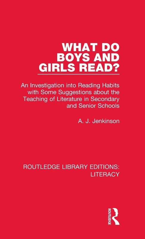 What do Boys and Girls Read?: An Investigation into Reading Habits with Some Suggestions about the Teaching of Literature in Secondary and Senior Schools (Routledge Library Editions: Literacy)