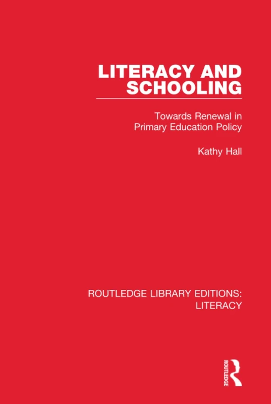 Literacy and Schooling: Towards Renewal in Primary Education Policy (Routledge Library Editions: Literacy)