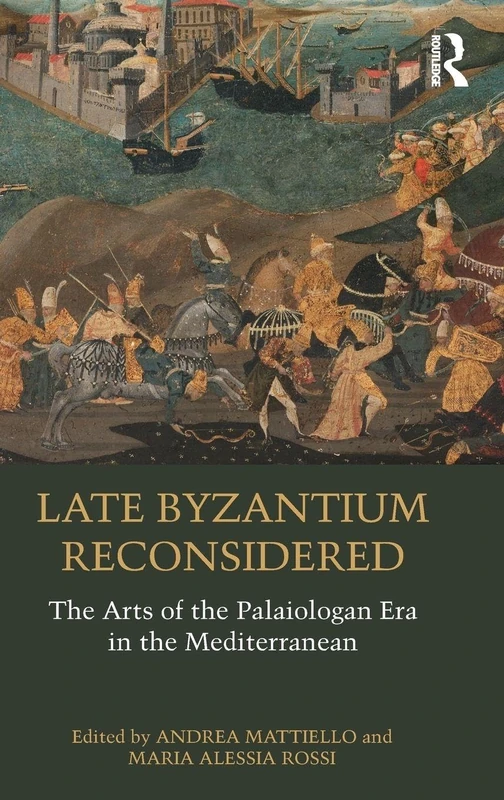 Late Byzantium Reconsidered: The Arts of the Palaiologan Era in the Mediterranean