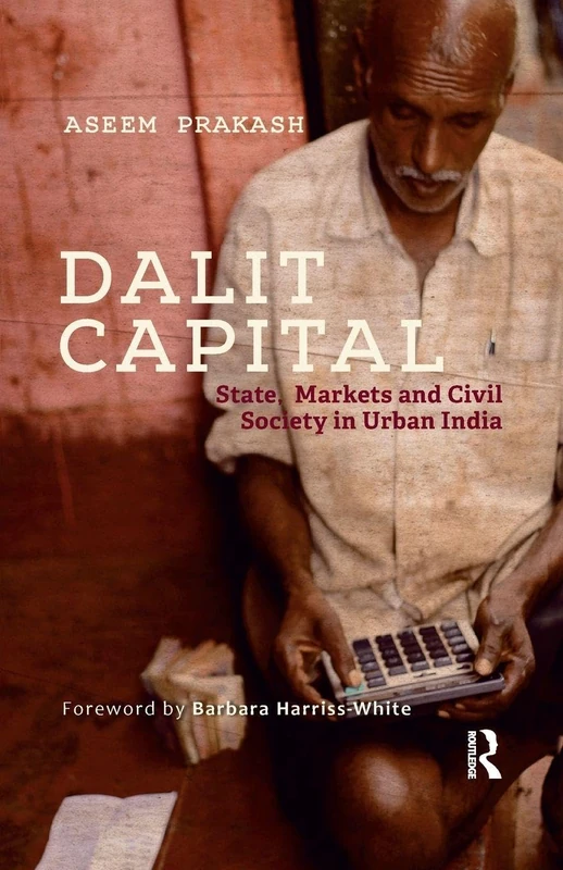 Dalit Capital: State, Markets and Civil Society in Urban India
