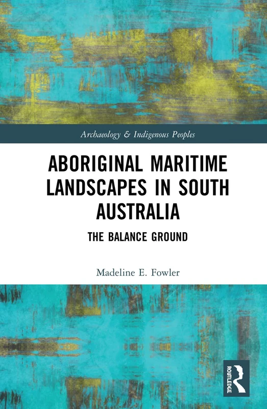 Routledge - Aboriginal Maritime Landscapes in South Australia