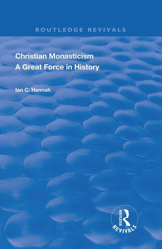 Revival: Christain Monasticism - A Great Force in History (1925): A Great Force in History (Routledge Revivals)