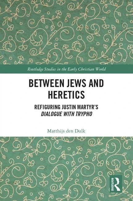 Between Jews and Heretics: Refiguring Justin Martyr’s Dialogue with Trypho (Routledge Studies in the Early Christian World) - Image 1