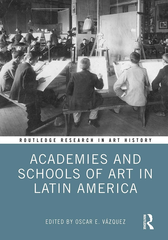 Academies and Schools of Art in Latin America (Routledge Research in Art History)