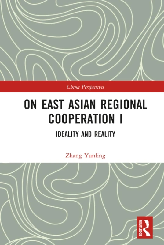 On East Asian Regional Cooperation I: Ideality and Reality: 1 (China Perspectives)