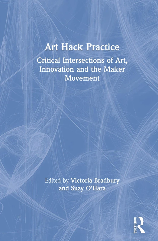 Art Hack Practice - Routledge Art and Innovation Book