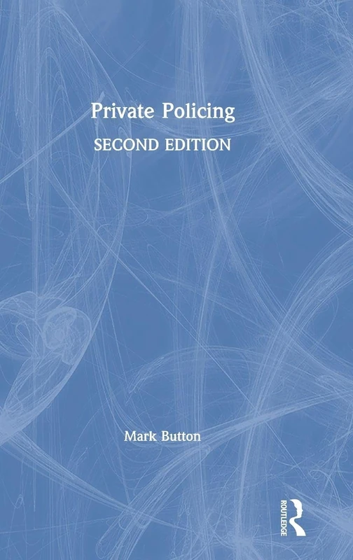 Private Policing Second Edition - Routledge Law Book