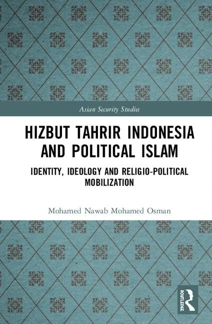 Hizbut Tahrir Indonesia and Political Islam: Identity, Ideology and Religio-Political Mobilization (Asian Security Studies)