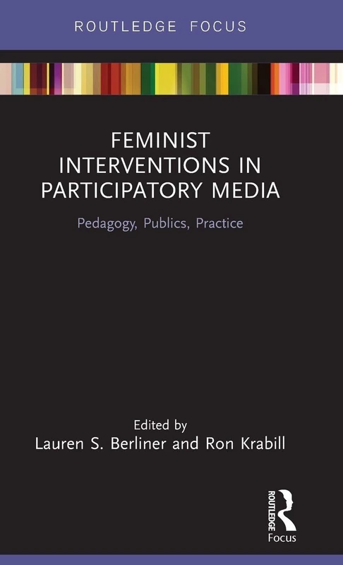 Feminist Interventions in Participatory Media: Pedagogy, Publics, Practice (Focus on Global Gender and Sexuality)