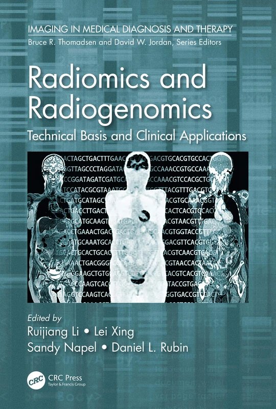 Radiomics and Radiogenomics: Technical Basis and Clinical Applications (Imaging in Medical Diagnosis and Therapy)