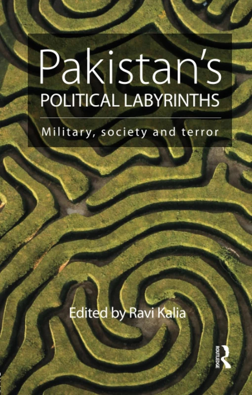 Pakistan’s Political Labyrinths: Military, society and terror