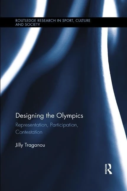 Designing the Olympics: Representation, Participation, Contestation (Routledge Research in Sport, Culture and Society)