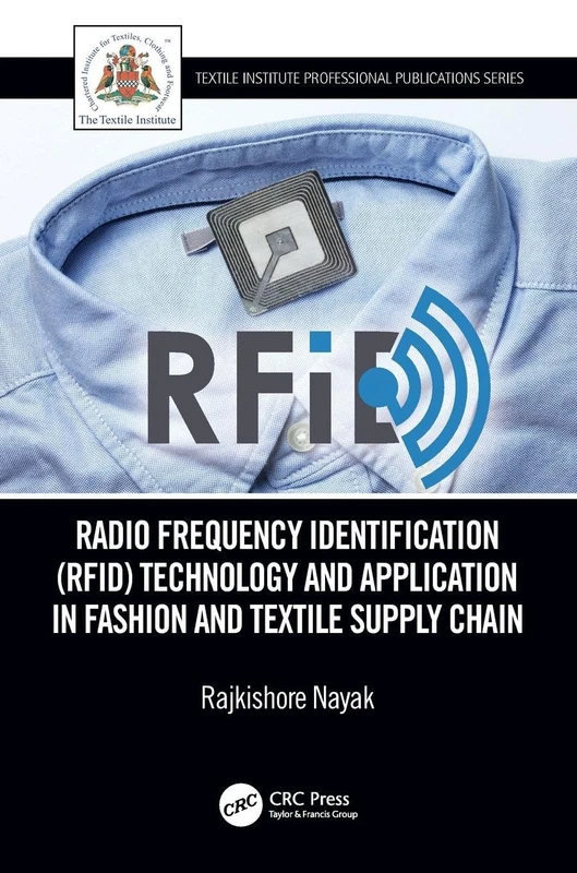Radio Frequency Identification (RFID) Technology and Application in Fashion and Textile Supply Chain: Technology and Application in Garment ... (Textile Institute Professional Publications)