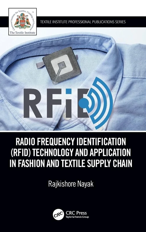Radio Frequency Identification (RFID) Technology and Application in Fashion and Textile Supply Chain: Technology and Application in Garment ... (Textile Institute Professional Publications)