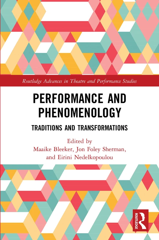 Performance and Phenomenology: Traditions and Transformations (Routledge Advances in Theatre & Performance Studies)