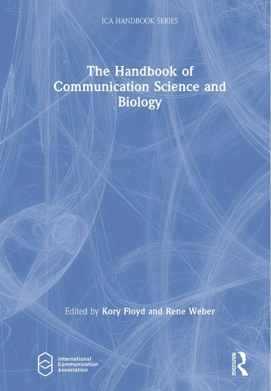 The Handbook of Communication Science and Biology (ICA Handbook Series)