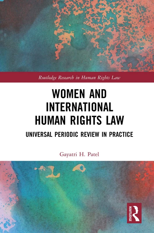 Women and International Human Rights Law: Universal Periodic Review in Practice (Routledge Research in Human Rights Law)