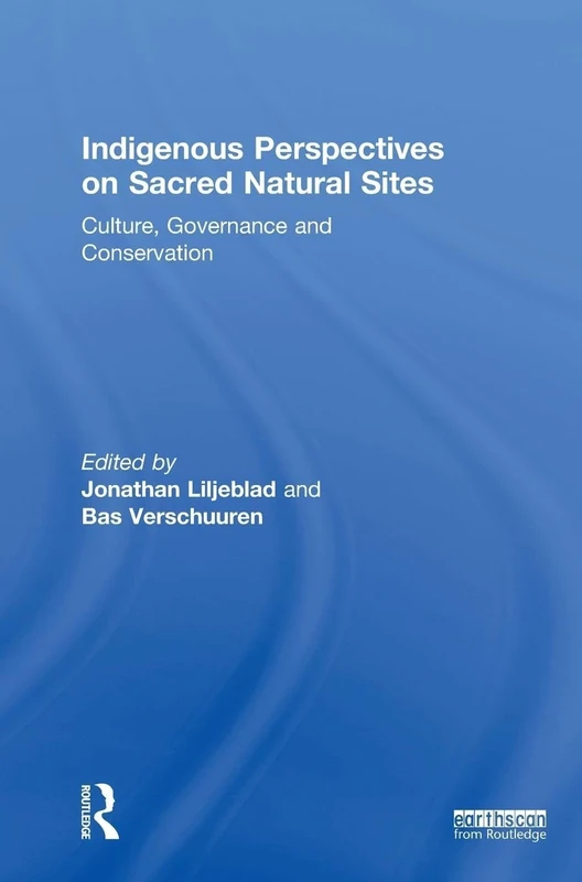 Indigenous Perspectives on Sacred Natural Sites: Culture, Governance and Conservation