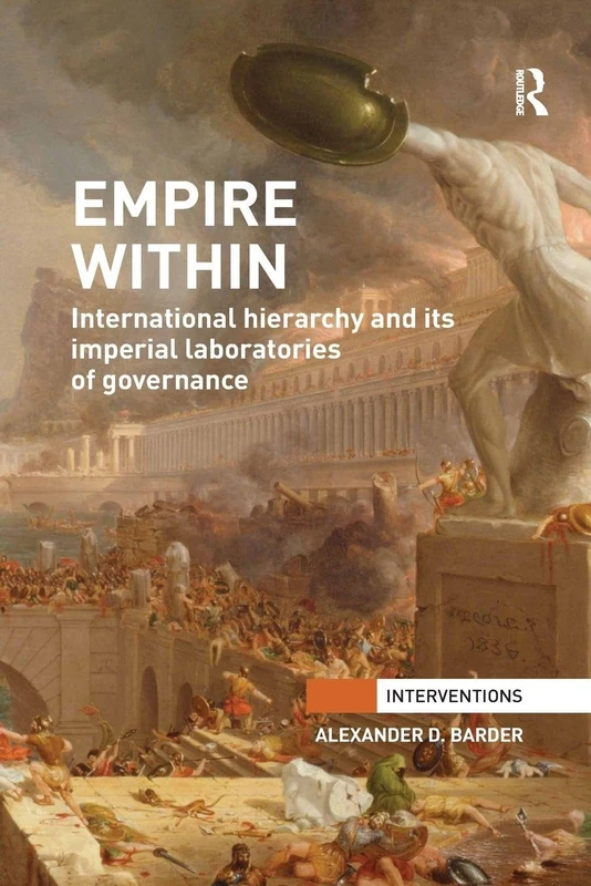 Empire Within: International Hierarchy and its Imperial Laboratories of Governance (Interventions)