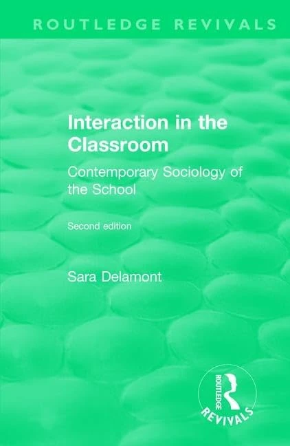 Interaction in the Classroom: Contemporary Sociology of the School (Routledge Revivals)