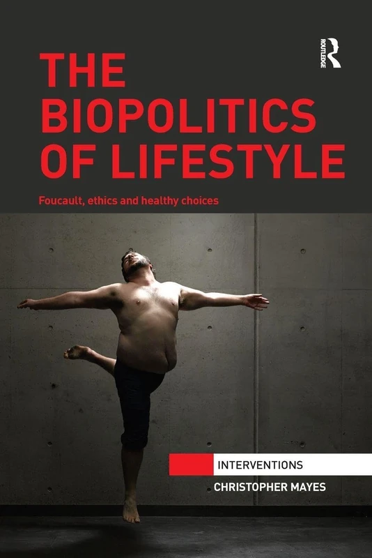 Routledge - The Biopolitics of Lifestyle: Foucault, Ethics and Healthy Choices