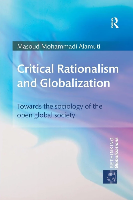 Critical Rationalism and Globalization: Towards the Sociology of the Open Global Society (Rethinking Globalizations)