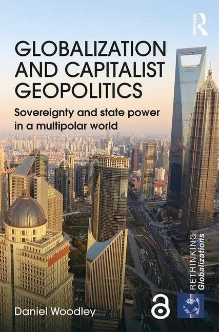 Globalization and Capitalist Geopolitics: Sovereignty and state power in a multipolar world (Rethinking Globalizations)