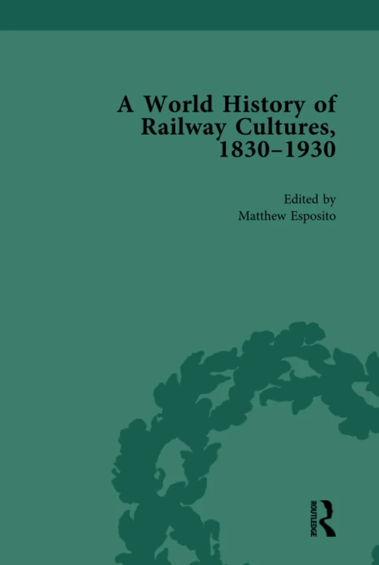 Routledge A World History of Railway Cultures Vol III - Eurasia