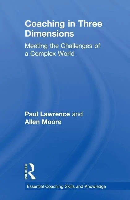 Coaching in Three Dimensions: Meeting the Challenges of a Complex World (Essential Coaching Skills and Knowledge)