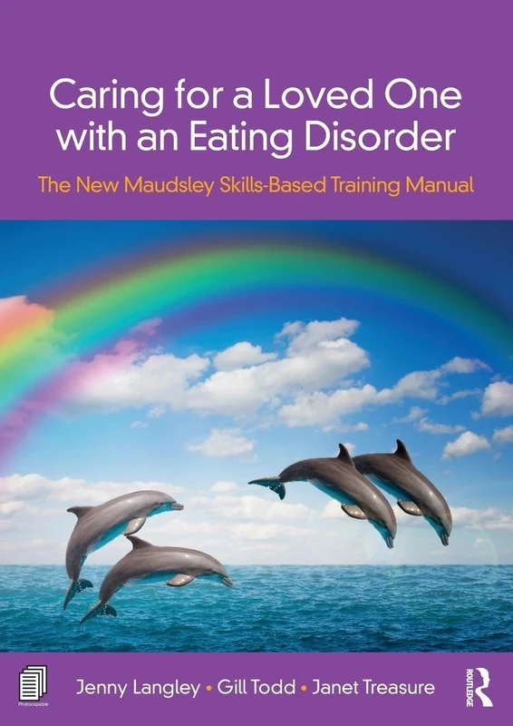 Caring for a Loved One with an Eating Disorder: The New Maudsley Skills-Based Training Manual