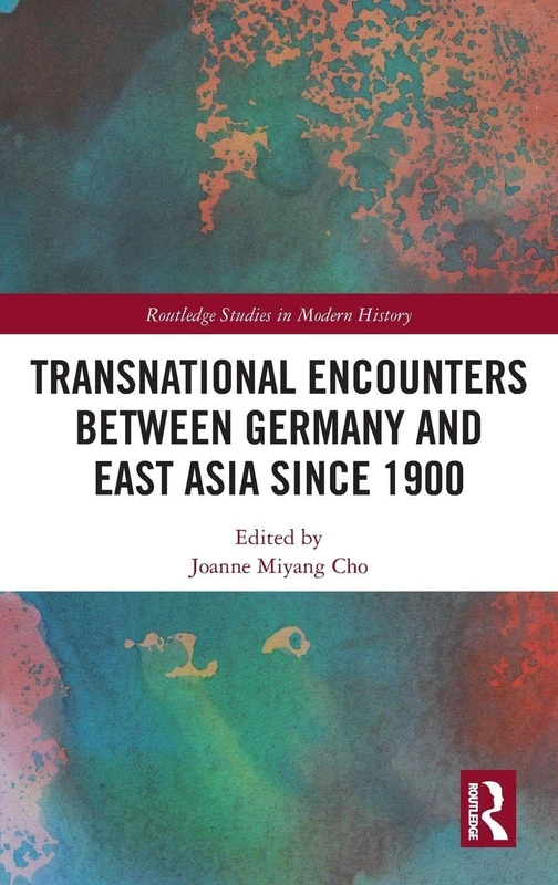 Routledge Transnational Encounters Germany and East Asia Book