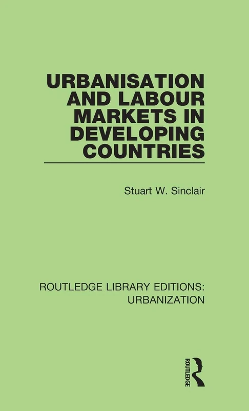 Urbanisation and Labour Markets in Developing Countries: 8 (Routledge Library Editions: Urbanization)