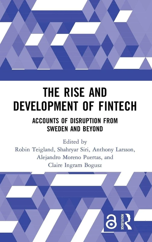 The Rise and Development of FinTech: Accounts of Disruption from Sweden and Beyond (Routledge International Studies in Money and Banking)