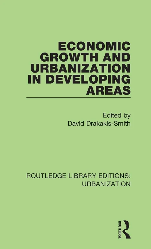 Economic Growth and Urbanization in Developing Areas: 2 (Routledge Library Editions: Urbanization)