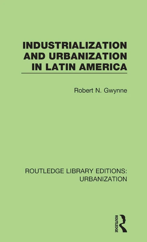 Industrialization and Urbanization in Latin America: 4 (Routledge Library Editions: Urbanization)