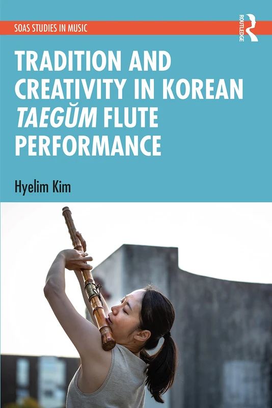 Routledge Tradition and Creativity in Korean Taegum Flute