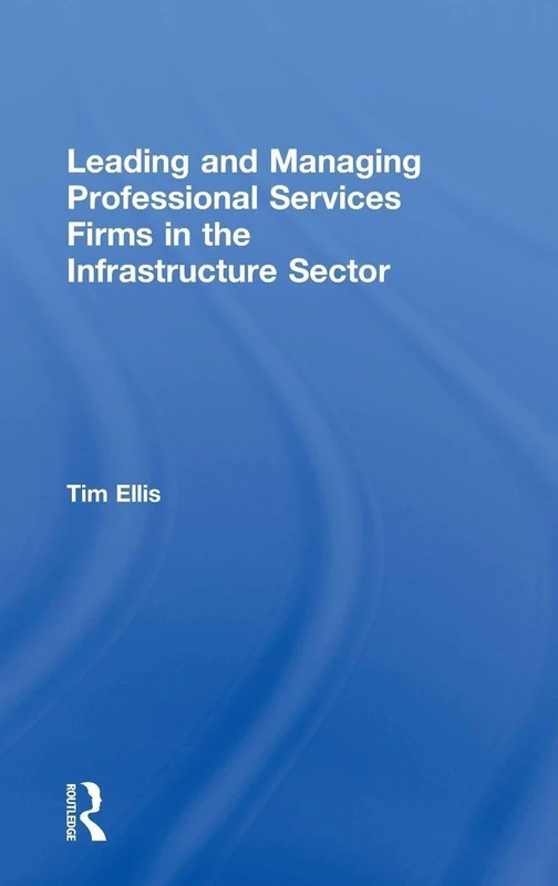 Leading and Managing Professional Services Firms in the Infrastructure Sector