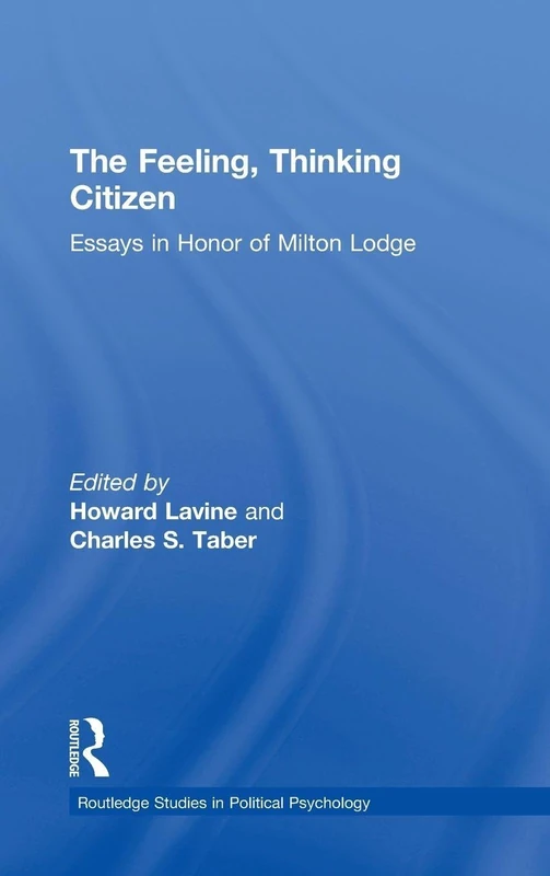 The Feeling, Thinking Citizen: Essays in Honor of Milton Lodge (Routledge Studies in Political Psychology)