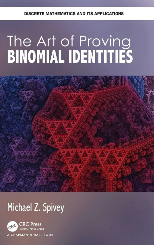The Art of Proving Binomial Identities (Discrete Mathematics and Its Applications)