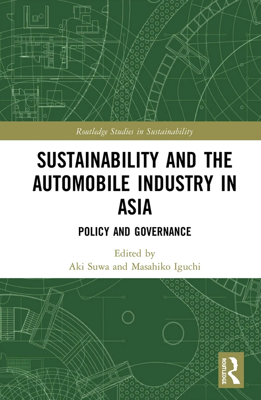 Sustainability and the Automobile Industry in Asia: Policy and Governance (Routledge Studies in Sustainability)