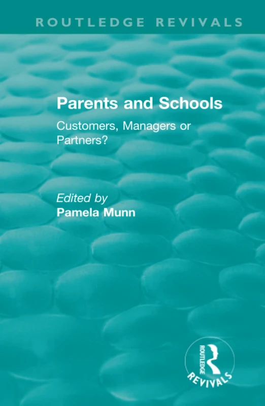 Parents and Schools (1993): Customers, Managers or Partners? (Routledge Revivals)