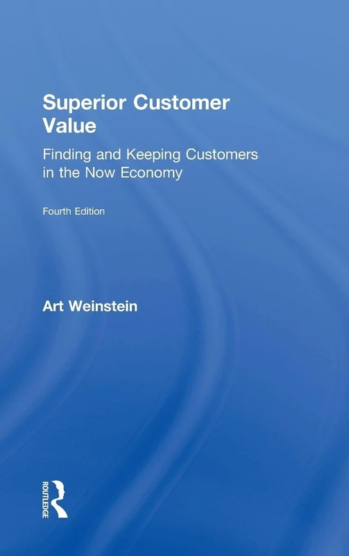 Superior Customer Value: Finding and Keeping Customers in the Now Economy