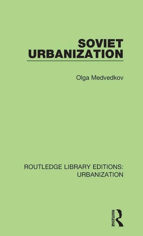 Routledge Soviet Urbanization - Urbanization Library Edition